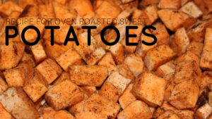 Easy to Make Oven Roasted Diced Sweet Potato Recipe