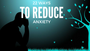 22 Ways To Reduce Anxiety and Live Stress Free