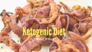 My brief bout with the Ketogenic Diet – Is Keto right for you?