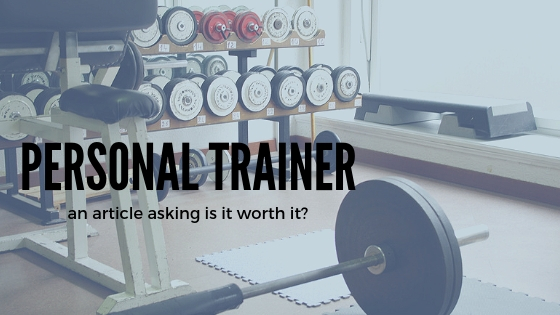 My Experience With A Personal Trainer – Are They Worth It?
